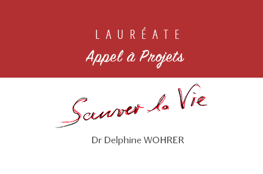 [Appel à Projets Sauver la Vie 2021] Le projet lauréat du Dr Delphine Wohrer